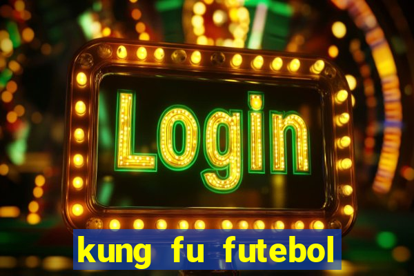 kung fu futebol clube completo dublado